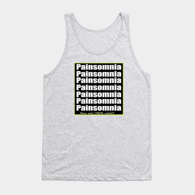 Painsomnia-How Was Your Week? Tank Top by ErinBrieArt